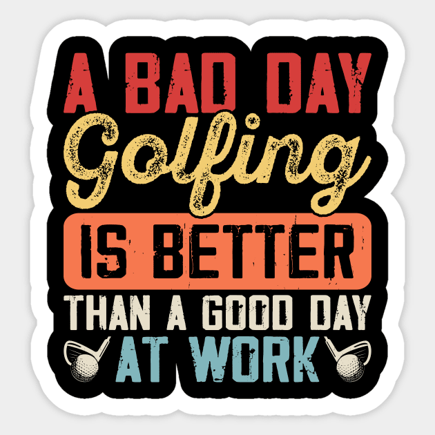 A Bad Day Golfing Is Better Than A Good Day At Work T Shirt For Women Men Sticker by Pretr=ty